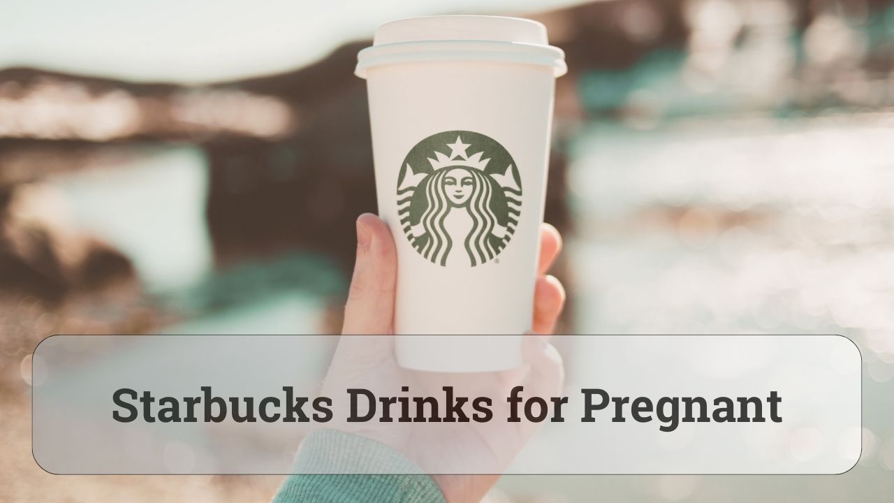 Starbucks drinks for pregnant
