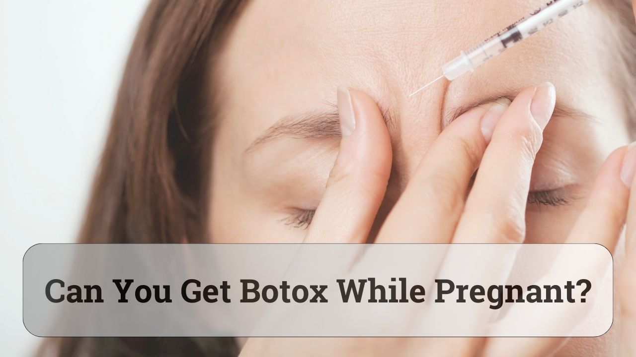 can you get botox while pregnant